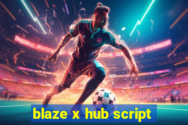 blaze x hub script